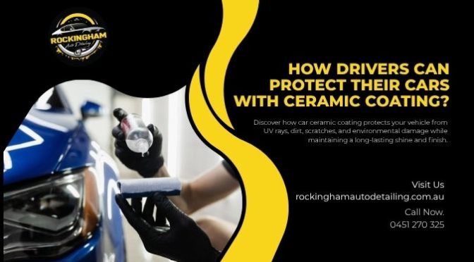 How Drivers Can Protect Their Cars with Ceramic Coating?